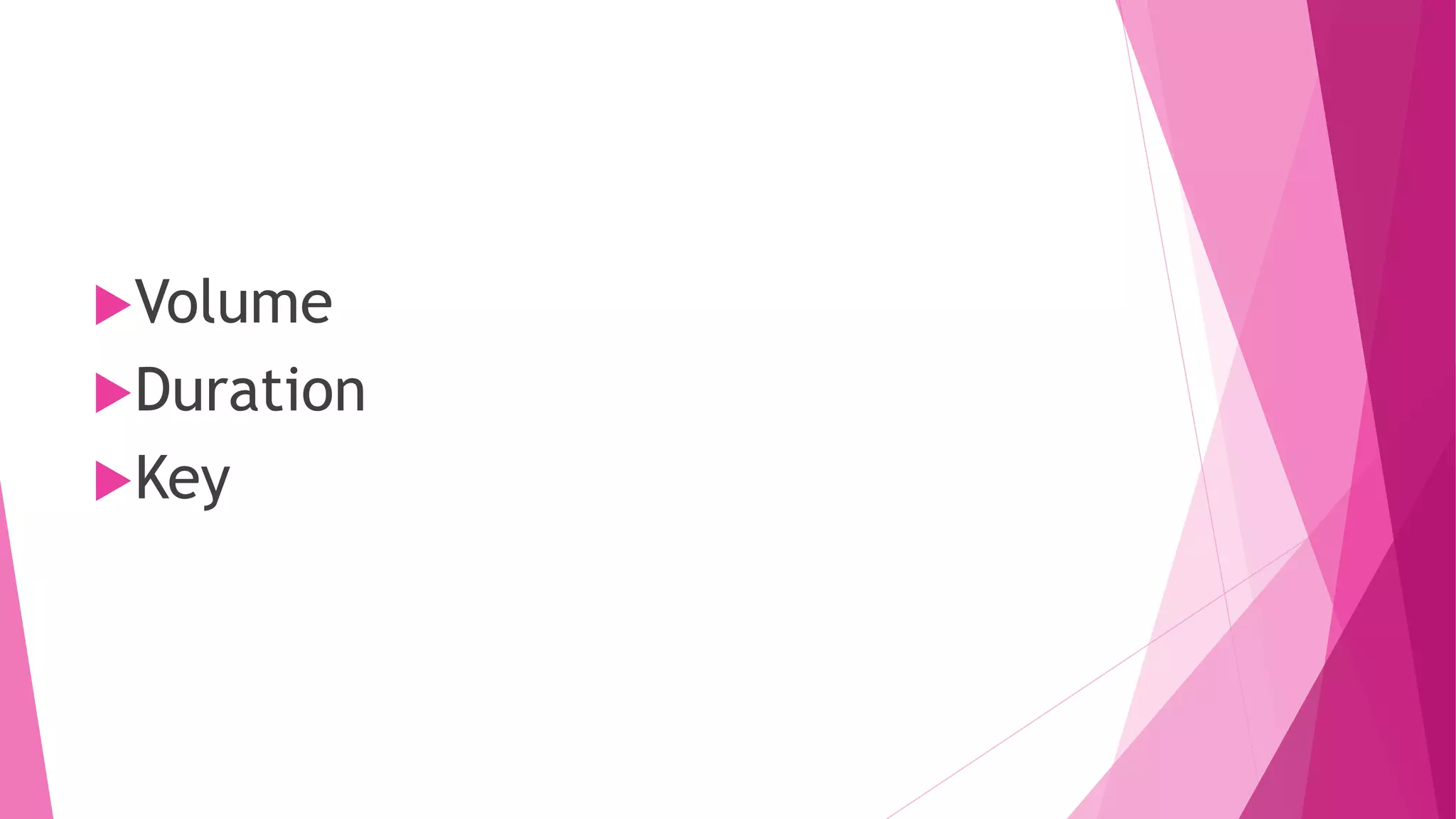 Volume
Duration
Key
 