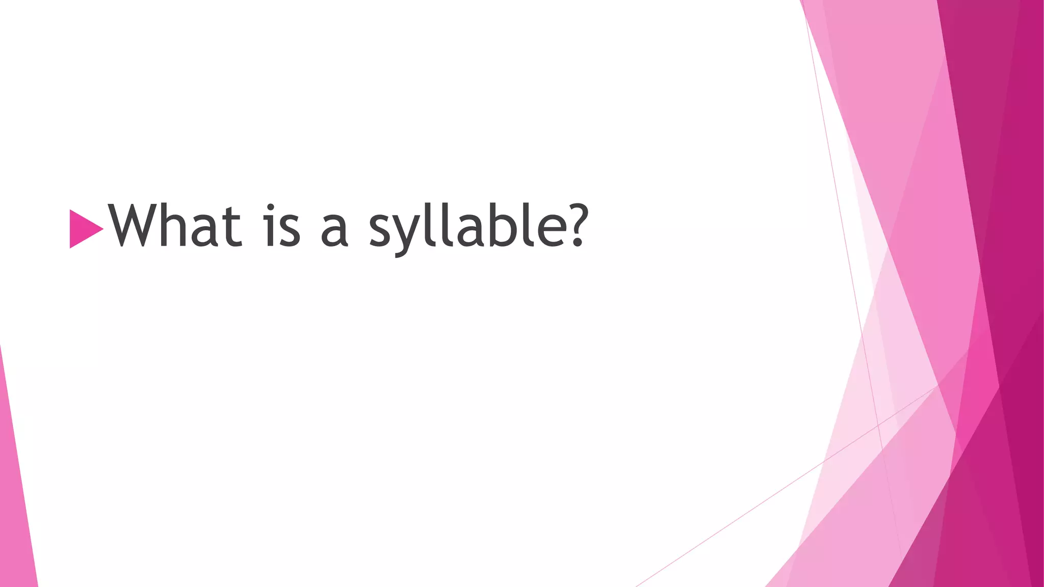 What is a syllable?
 