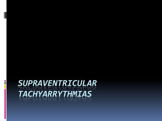 SUPRAVENTRICULAR
TACHYARRYTHMIAS

 