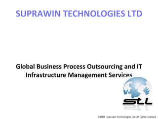 SUPRAWIN TECHNOLOGIES LTD Global Business Process Outsourcing and IT Infrastructure Management Services 