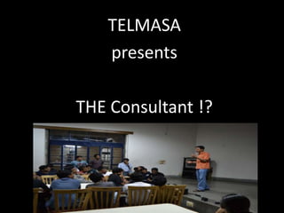 TELMASA
   presents

THE Consultant !?
 