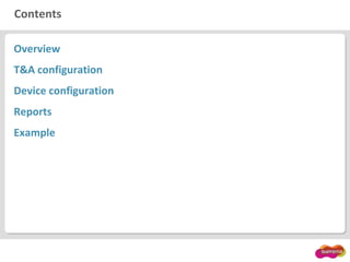 Contents
Overview
T&A configuration
Device configuration
Reports
Example
 