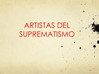 ARTISTAS DEL SUPREMATISMO 