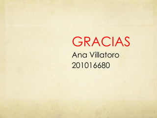 GRACIAS Ana Villatoro 201016680 