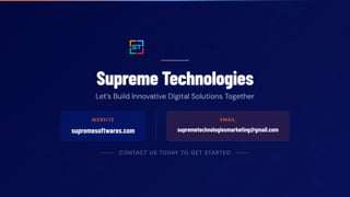 Supreme Technologies
Let’s Build Innovative Digital Solutions Together
WEBSITE
supremesoftwares.com
EMAIL
supremetechnologiesmarketing@gmail.com
CONTACT US TODAY TO GET STARTED
 