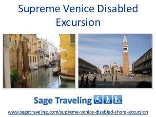 Supreme Venice Disabled
Excursion
www.sagetraveling.com/supreme-venice-disabled-shore-excursion
 