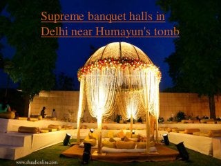 Supreme banquet halls in
Delhi near Humayun's tomb
 