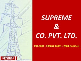 SUPREME
&
CO. PVT. LTD.
ISO-9001 : 2008 & 14001 : 2004 Certified
 