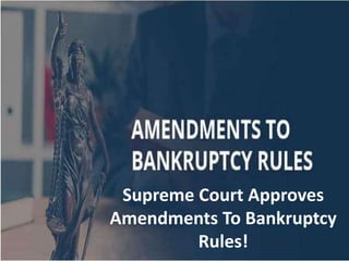Supreme Court Approves
Amendments To Bankruptcy
Rules!
 