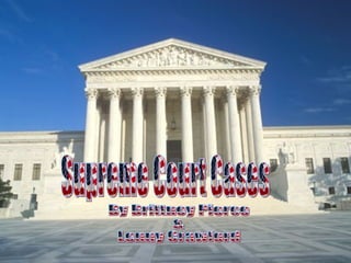 Supreme Court Cases By Brittney Pierce  &  Lenny Crawford 