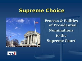 Supreme Choice
Process & Politics
of Presidential
Nominations
to the
Supreme Court

 