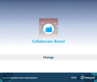 Change
Lesson: Supreme Court Nominations 35/49
 