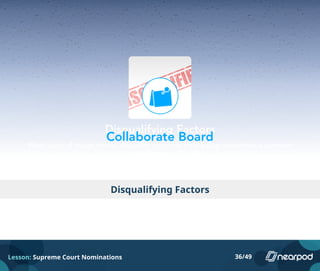 Disqualifying Factors
Lesson: Supreme Court Nominations 36/49
 