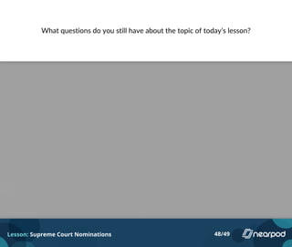 What questions do you still have about the topic of today’s lesson?
Lesson: Supreme Court Nominations 48/49
Please enter your answer here.
 