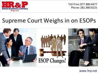 Toll Free: 877.880.4477
Phone: 281.880.6525
www.hrp.net
Supreme Court Weighs in on ESOPs
 