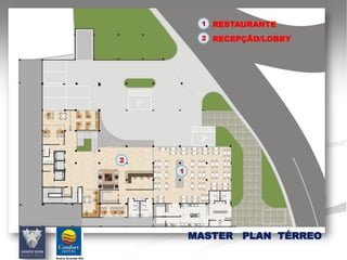 1 RESTAURANTE

         2 RECEPÇÃO/LOBBY




2
    1




        MASTER PLAN TÉRREO
 
