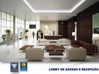 LOBBY DE ACESSO E RECEPÇÃO
 