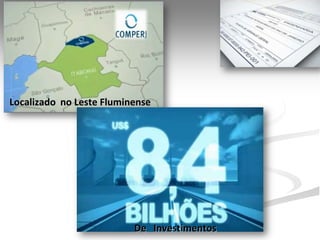 Localizado no Leste Fluminense




                          De Investimentos
 