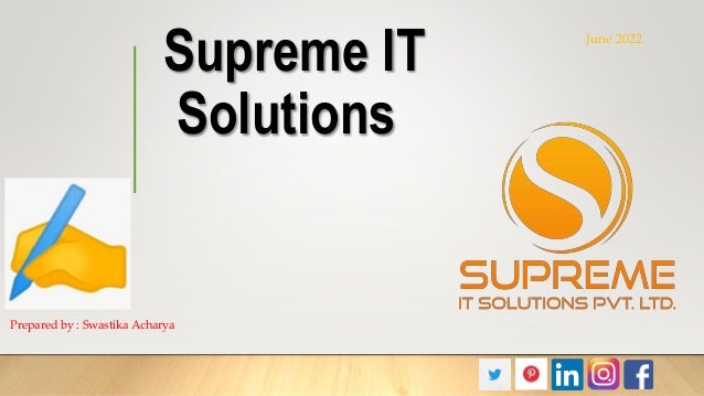 Supreme IT
Solutions
Prepared by : Swastika Acharya
June 2022
 