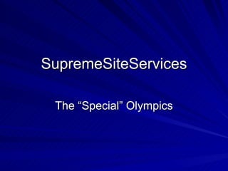 SupremeSiteServices

 The “Special” Olympics
 