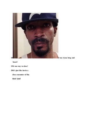 18 I was tryna brag and
boast!
19It was way to close!
20It’s just like havin a
close encounter of tha
third kind!
 