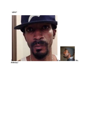 spizzy!
7 I’m Mr.
Dubsizzy!
 