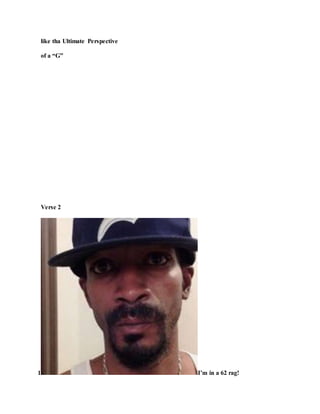 like tha Ultimate Perspective
of a “G”
Verse 2
1 I’m in a 62 rag!
 