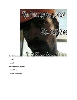 8In tha Supreme
LORD’s
name!
9So tha Ultimate Reward
of a “G” is
already pre-ordian!
 