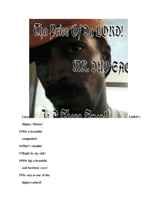 Class LORD’s
Higher Throne!
15Wit a beautiful
companion!
16That’s standin!
17Right by my side!
18Wit big a beautiful
and lustrious eyes!
19To stay as one of tha
highest prized!
 