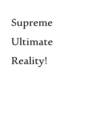 Supreme
Ultimate
Reality!
 