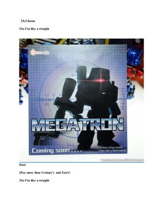 2X:Chorus
1So I’m like a straight
Don!
2Foe more than Century’s and Eon’s!
3So I’m like a straight
 