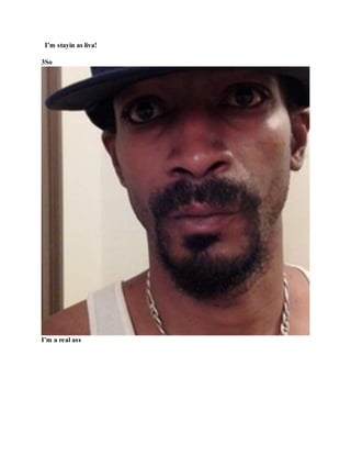 I’m stayin as liva!
3So
I’m a real ass
 