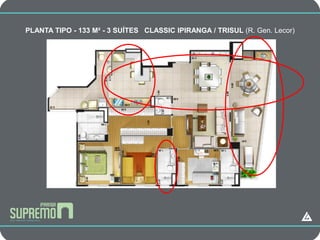 CAMPANHA
PLANTA TIPO - 133 M² - 3 SUÍTES CLASSIC IPIRANGA / TRISUL (R. Gen. Lecor)
 