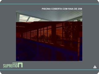 CAMPANHA COM RAIA DE 25M
 PISCINA COBERTA
 