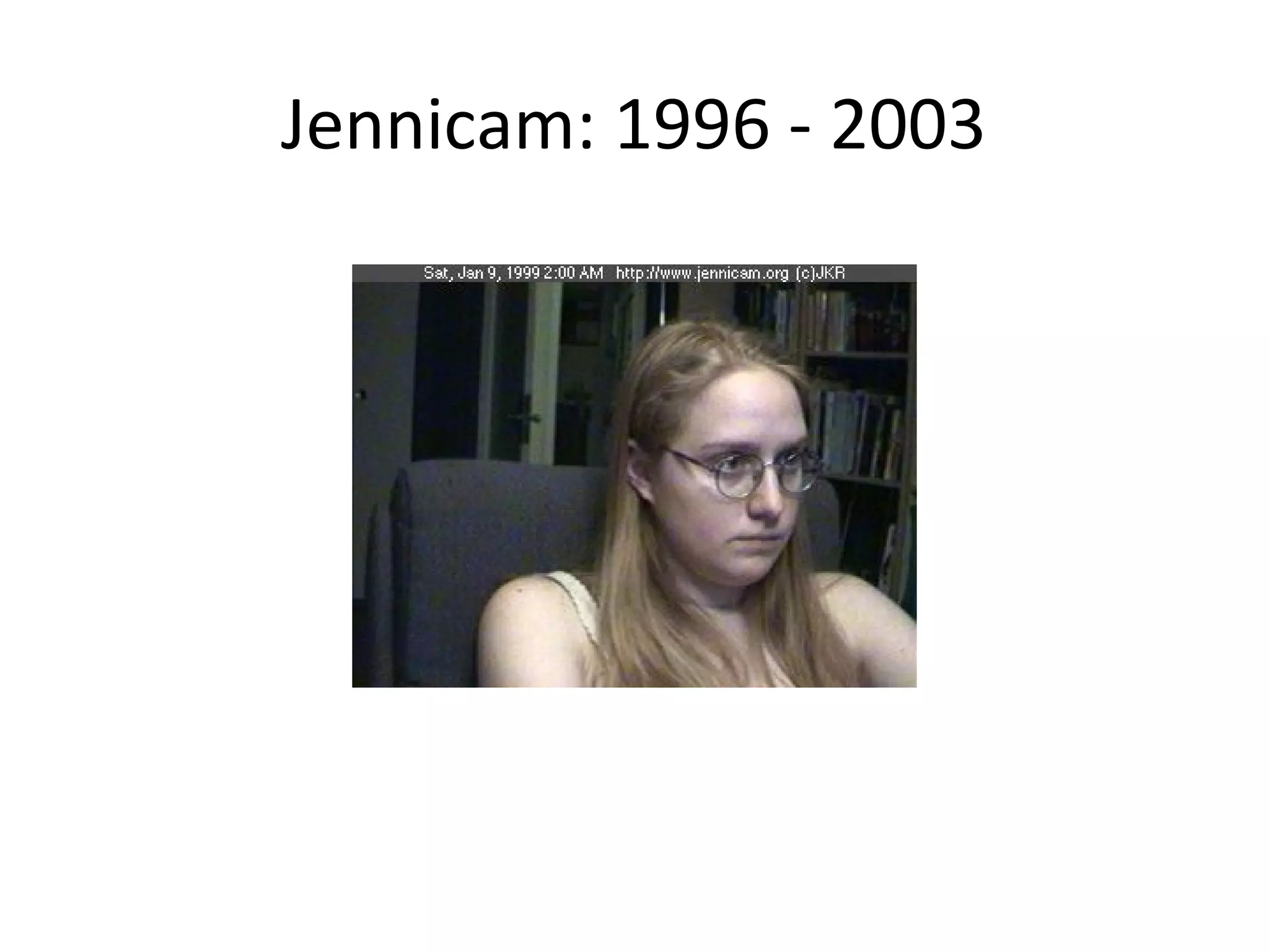 Jennicam: 1996 - 2003
 