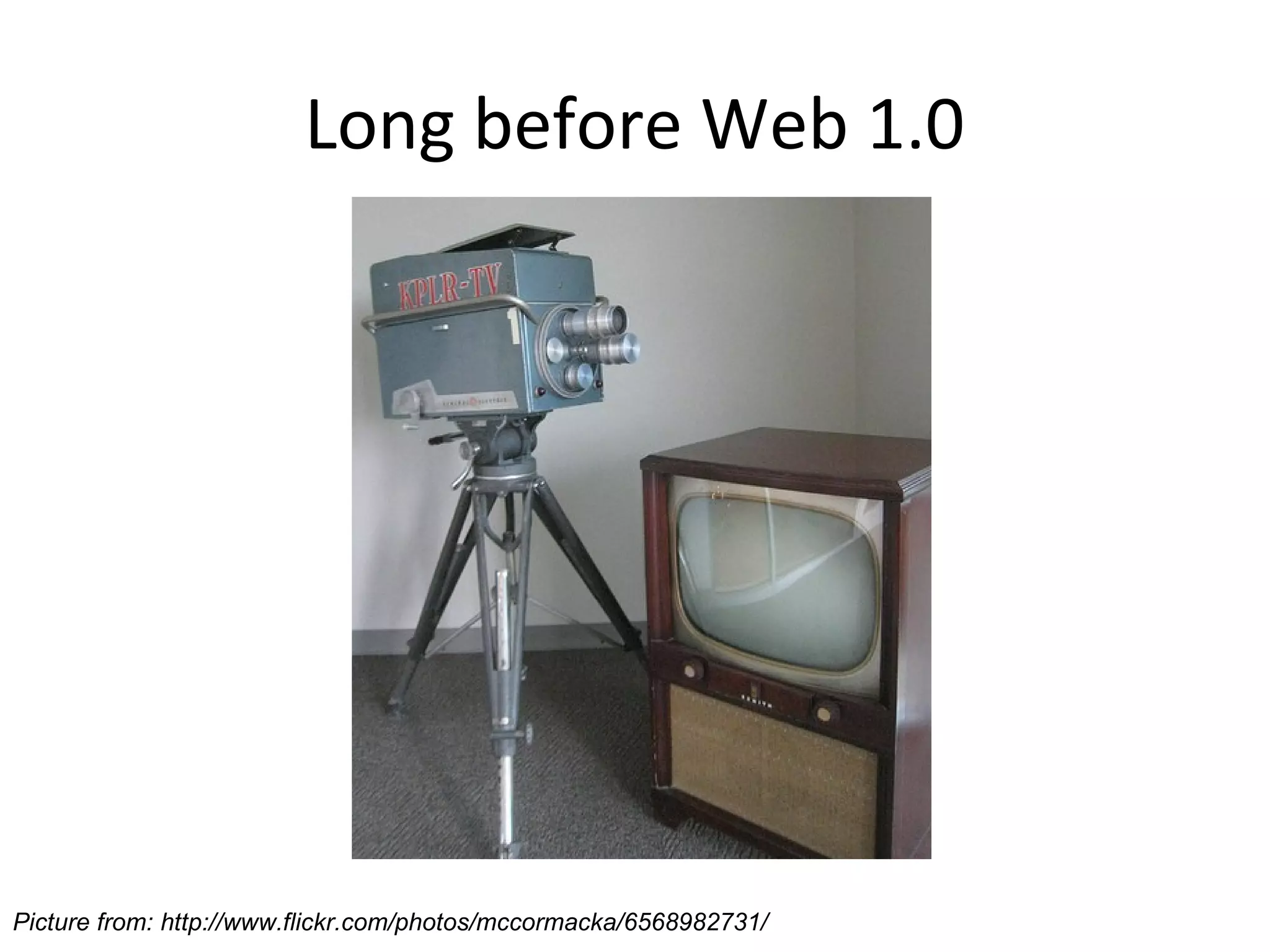 Long before Web 1.0




Picture from: http://www.flickr.com/photos/mccormacka/6568982731/
 