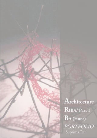 Suprima Rai
PORTFOLIO
Architecture
RIBA/ Part 1
BA (Hons)
 
