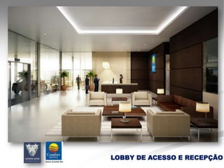 LOBBY DE ACESSO E RECEPÇÃO
 