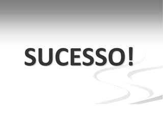 SUCESSO!
 
