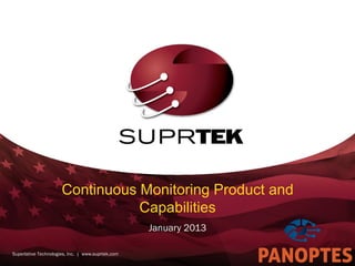 Continuous Monitoring Product and
                                 Capabilities
                                                   January 2013

Superlative Technologies, Inc. | www.suprtek.com
 