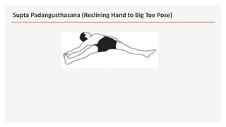 Supta Padangusthasana (Reclining Hand to Big Toe Pose)
 