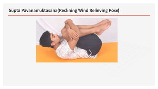 Supta Pavanamuktasana(Reclining Wind Relieving Pose)
 