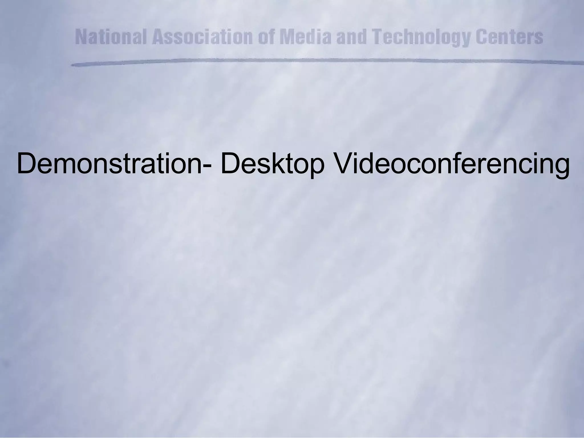 Demonstration- Desktop Videoconferencing 