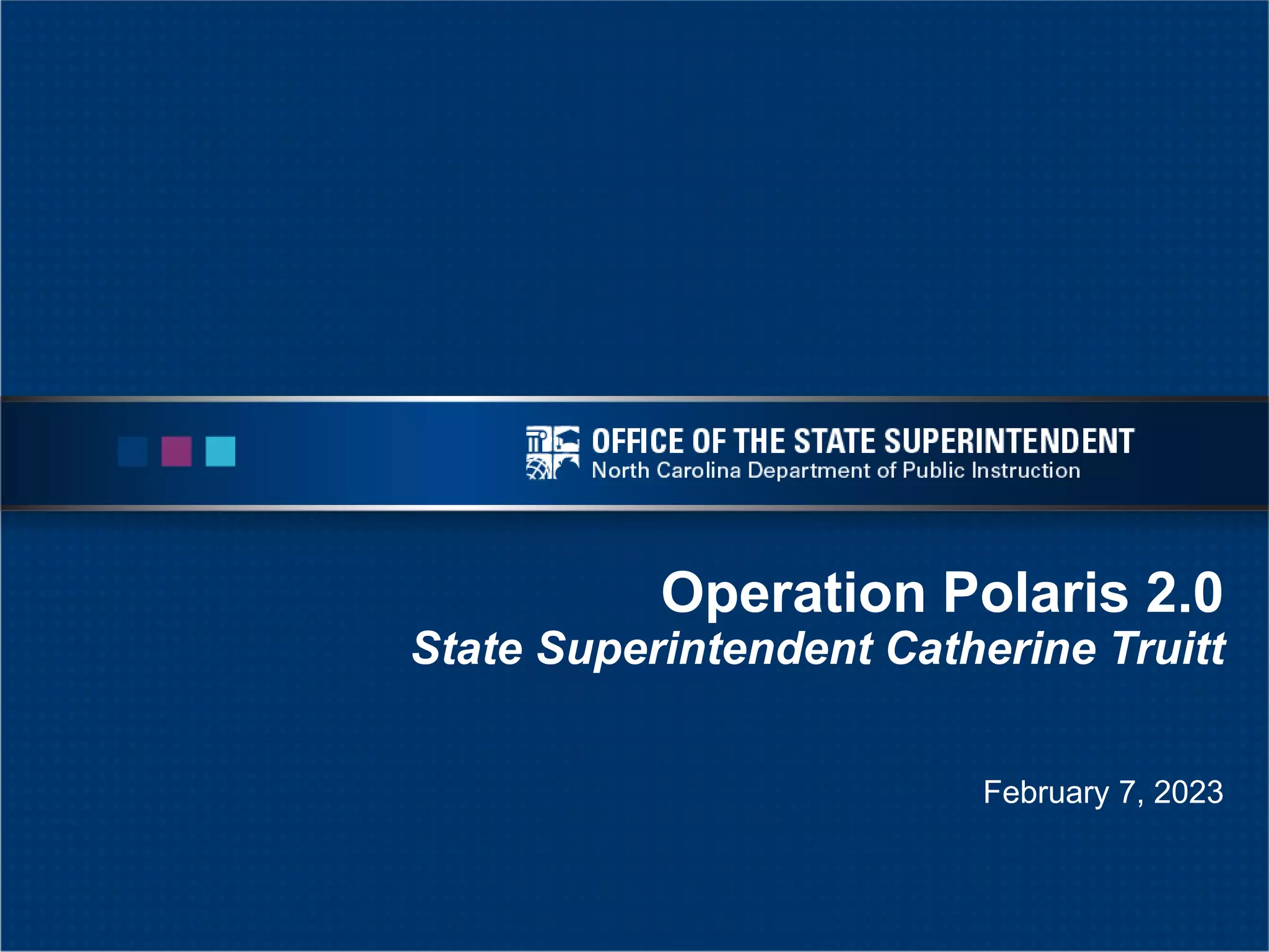 Operation Polaris 2.0
State Superintendent Catherine Truitt
February 7, 2023
 