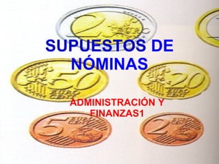 SUPUESTOS  DE NÓMINAS ADMINISTRACIÓN Y FINANZAS1 