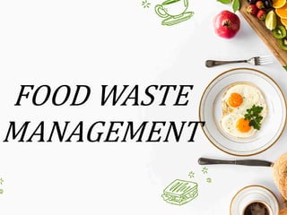 FOOD WASTE
MANAGEMENT
 