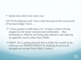 Friendship
 28. And content yourself with those who pray to their Lord
morning and evening, desiring His Presence. And do not turn
your eyes away from them, desiring the glitter of this world.
And do not obey him whose heart We have made heedless of
Our remembrance-so he follows his own desires-and his
priorities are confused. [Unmindful to Our remembrance]
  Revealed about Umayyab. Khalf – cast out the poor and
favor the elite of Mecca. [Ibn Abbas]
26
 