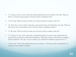  42. And ruin closed in on his crops, and so he began wringing his
hands over what he had invested in it, as it lays fallen upon its
trellises. And he was saying, "I wish I never associated anyone
with my Lord."
 43. He had no faction to help him besides God, and he was
helpless.
 44. That is because authority (walaya) belongs to God, the True.
He is Best in rewarding, and Best in requiting.
 Walaya means assistance: Allah is man’s helper when calamity
surrounds him; when all means are cutoff and there is no helper
besides Him.
32
 