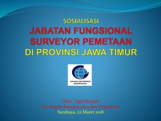 Oleh : Sigit Murjati
Ka. Bagian Kepegawaian dan Organisasi
Surabaya, 22 Maret 2018
 