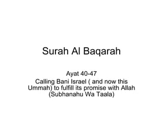 Surah Al Baqarah Ayat 40-47 Calling Bani Israel ( and now this Ummah) to fulfill its promise with Allah (Subhanahu Wa Taala) 
